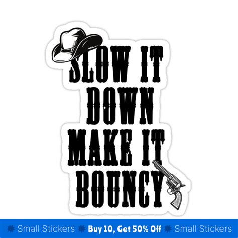 bouncy lyrics|slow down make bouncy.